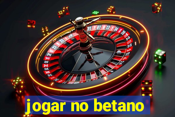 jogar no betano