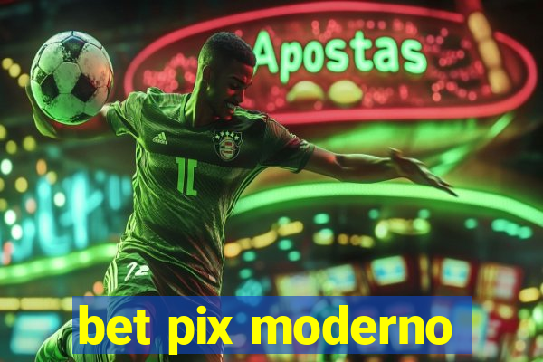 bet pix moderno