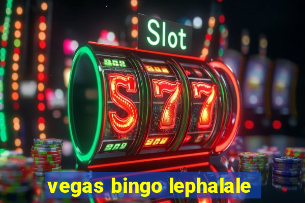 vegas bingo lephalale