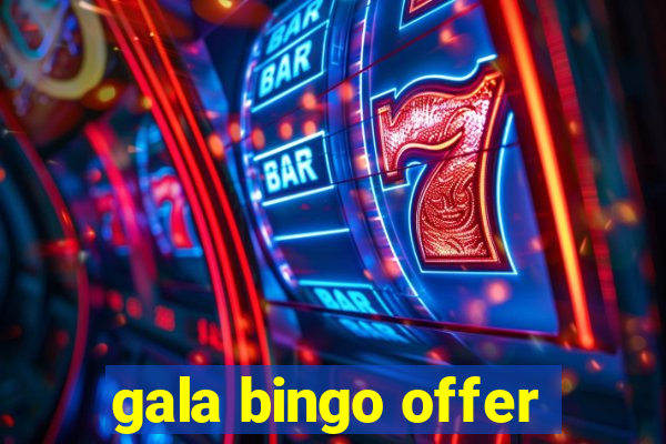 gala bingo offer