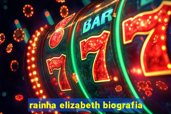 rainha elizabeth biografia