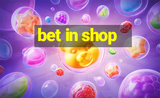 bet in shop