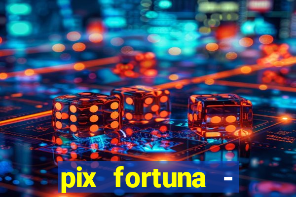 pix fortuna - ganhar dinheiro