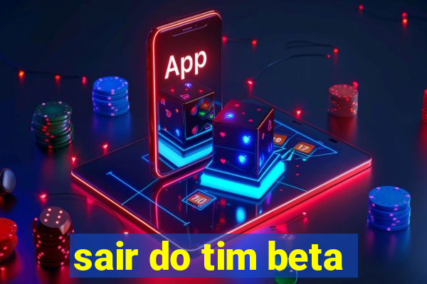 sair do tim beta