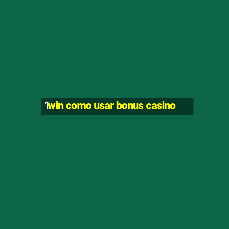 1win como usar bonus casino