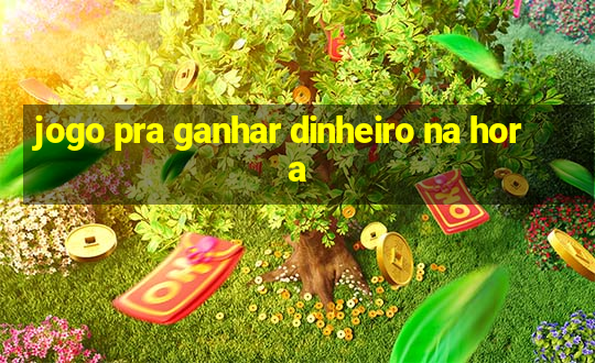 jogo pra ganhar dinheiro na hora