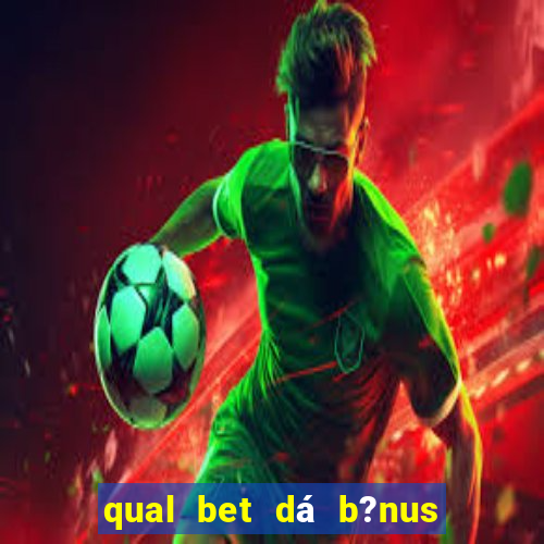 qual bet dá b?nus de cadastro