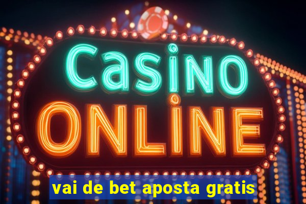 vai de bet aposta gratis