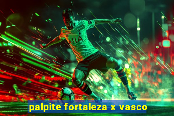 palpite fortaleza x vasco