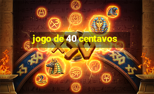 jogo de 40 centavos