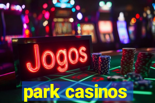 park casinos