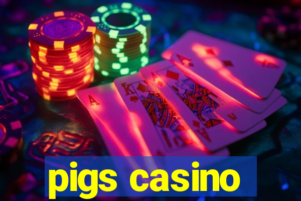 pigs casino