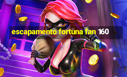 escapamento fortuna fan 160