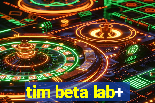 tim beta lab+