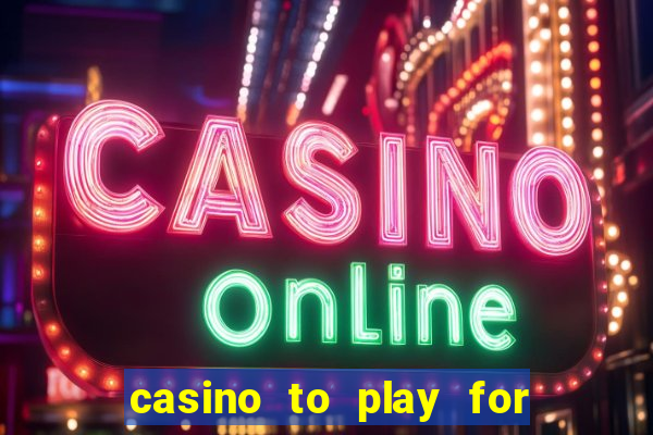 casino to play for real money