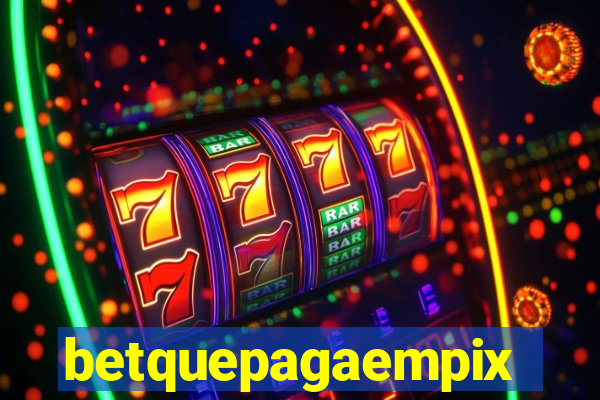 betquepagaempix