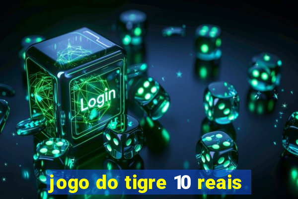 jogo do tigre 10 reais