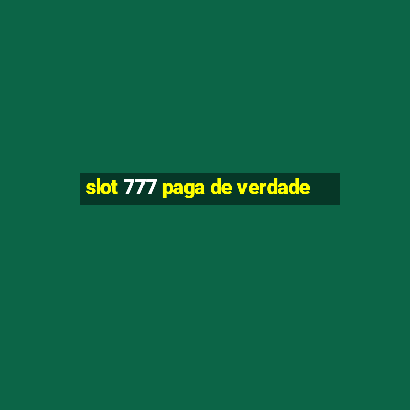 slot 777 paga de verdade