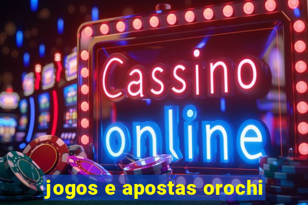 jogos e apostas orochi