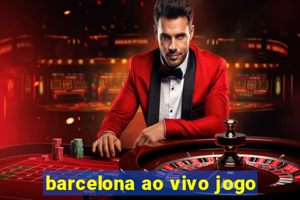 barcelona ao vivo jogo