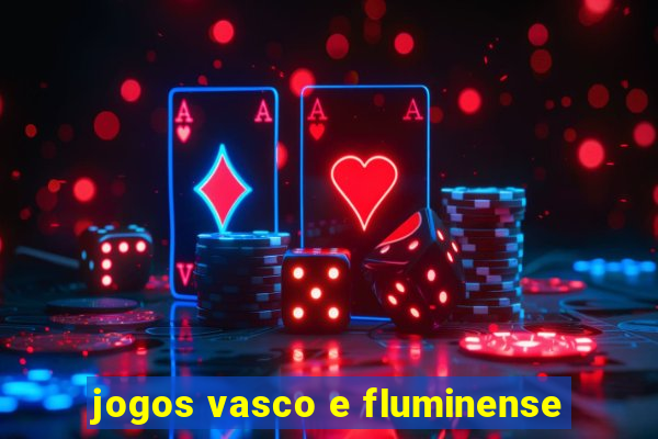 jogos vasco e fluminense