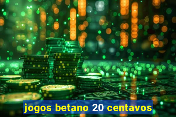 jogos betano 20 centavos