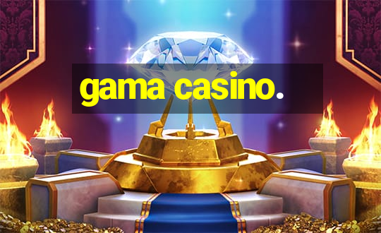 gama casino.