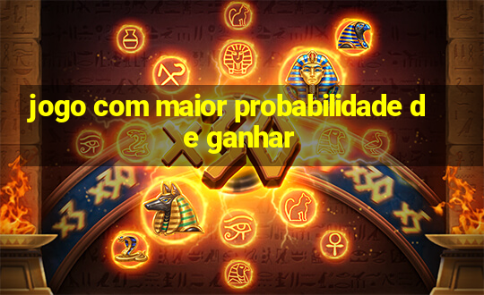 jogo com maior probabilidade de ganhar