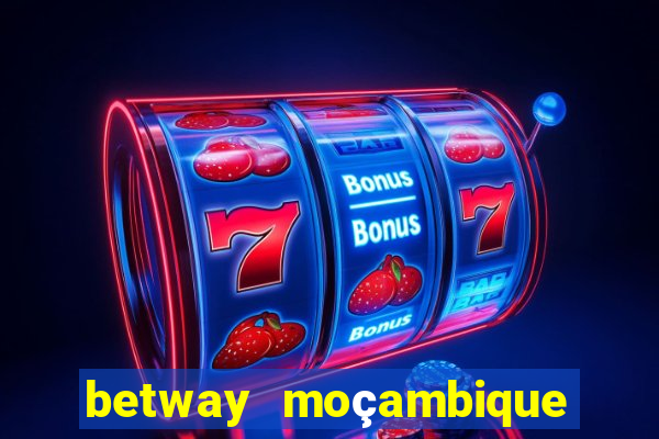 betway moçambique abrir conta