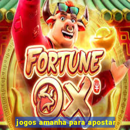 jogos amanha para apostar