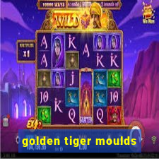 golden tiger moulds