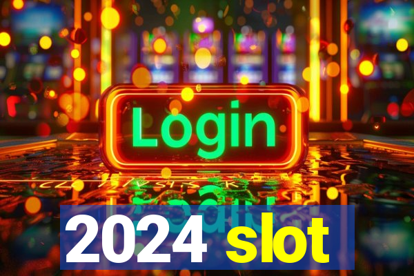 2024 slot