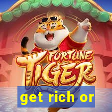 get rich or