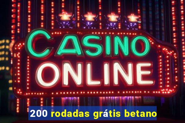 200 rodadas grátis betano