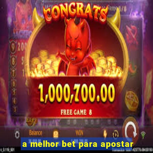 a melhor bet para apostar