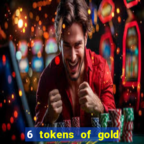 6 tokens of gold casino slot