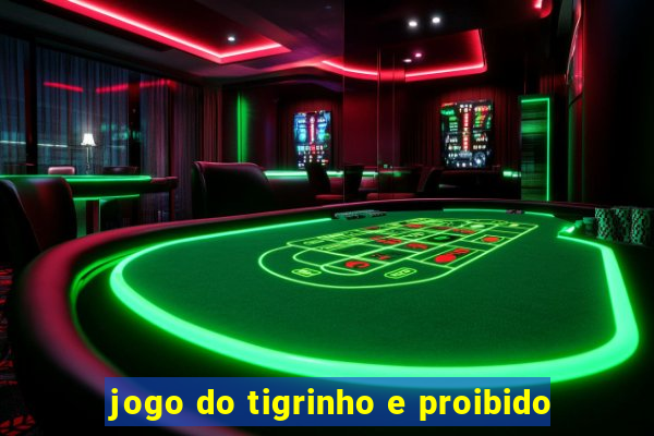 jogo do tigrinho e proibido