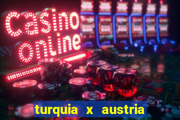 turquia x austria onde assistir