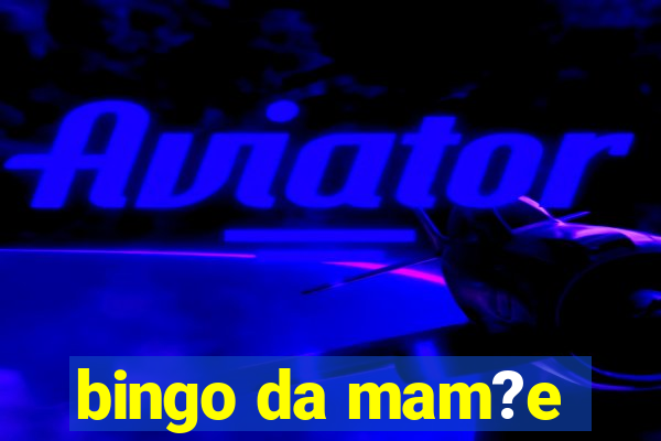 bingo da mam?e