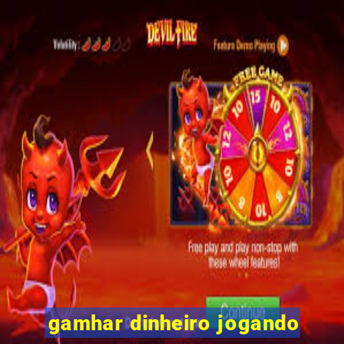 gamhar dinheiro jogando