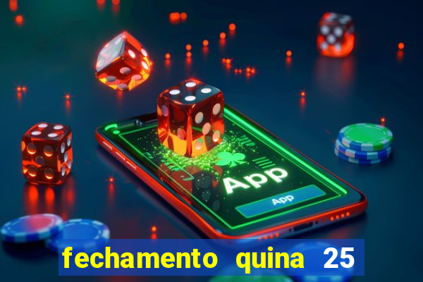 fechamento quina 25 garante quadra com