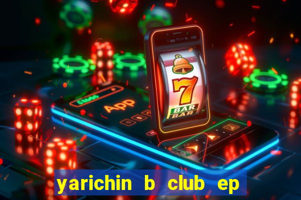 yarichin b club ep 2 dublado