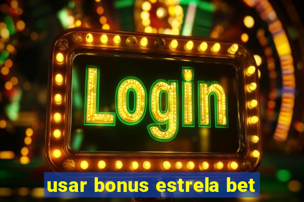 usar bonus estrela bet