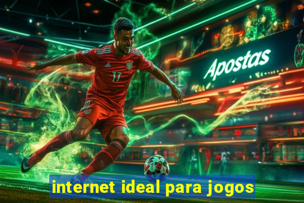 internet ideal para jogos