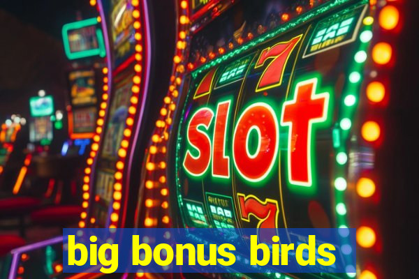 big bonus birds