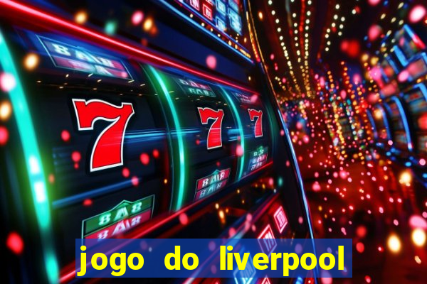 jogo do liverpool ao vivo