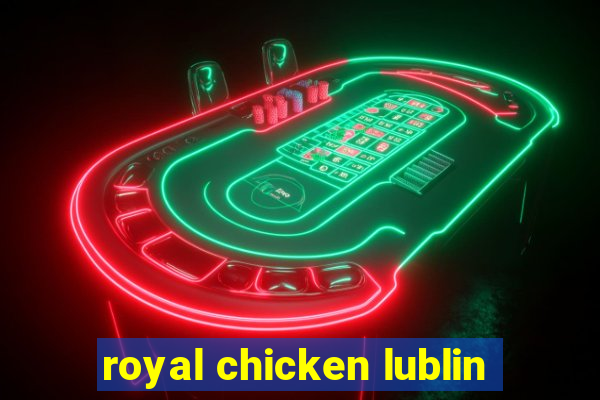 royal chicken lublin