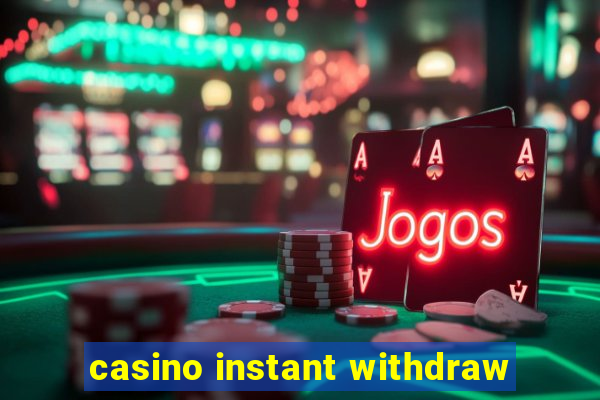 casino instant withdraw