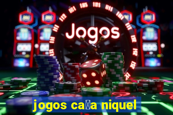 jogos ca莽a niquel