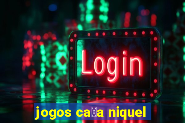 jogos ca莽a niquel